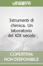 Istrumenti di chimica. Un laboratorio del XIX secolo