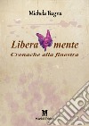 Liberamente. Cronache alla finestra libro