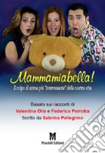 Mammamiabella! Il colpo di scena più «interessante» della nostra vita libro