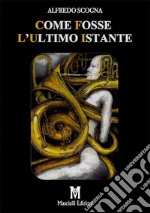 Come fosse l'ultimo istante libro