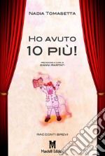 Ho avuto 10 più! libro