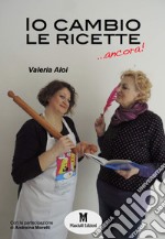 Io cambio le ricette... ancora! libro