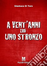 A vent'anni ero uno stronzo libro