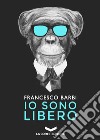 Io sono libero libro di Barbi Francesco