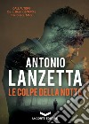 Le colpe della notte libro di Lanzetta Antonio