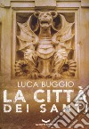 La città dei santi libro di Buggio Luca