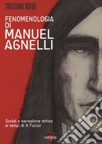 Fenomenologia di Manuel Agnelli. Social e narrazione mitica ai tempi di X Factor libro