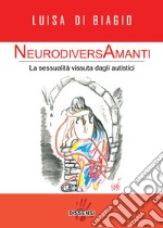 NeurodiversAmanti. La sessualità vissuta dagli autistici libro