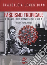 Fascismo tropicale. Il Brasile tra estrema destra e Covid-19 libro