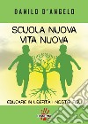 Scuola nuova vita nuova. Educare in libertà i nostri figli libro di D'Angelo Danilo