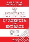 Gli ex intoccabili. Come ho vinto contro l'Agenzia delle Entrate. Il caso Furlan libro