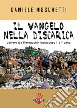 Il vangelo nella discarica. Lettere da Korogocho baraccopoli africana libro