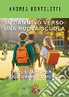 In cammino verso una nuova scuola. Educare per migliorarare il mondo libro di Bortolotti Andrea