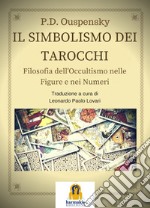 Il simbolismo dei tarocchi. Filosofia dell'occultismo nelle figure e nei numeri libro