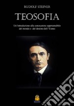 Teosofia. Introduzione alla conoscenza soprasensibile del mondo e del destino umano libro