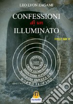 Confessioni di un illuminato. Vol. 5: Rituali e insegnamenti segreti del sistema iniziatico occidentale libro