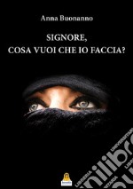 Signore, cosa vuoi che io faccia? libro