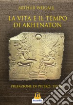 La vita e il tempo di Akhenaton libro