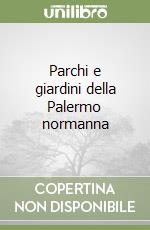 Parchi e giardini della Palermo normanna libro