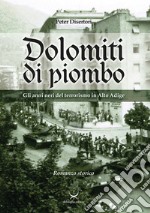 Dolomiti di piombo. Gli anni neri del terrorismo in Alto Adige libro