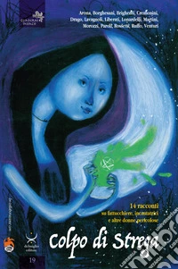 Colpo di strega. 14 racconti su fattucchiere, incantatrici e altre donne pericolose libro