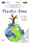 Plastic free. Ragazze e ragazzi combattono l'inquinamento con la fantasia libro