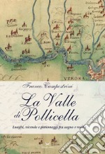 La Valle di Pollicella. Luoghi, vicende e personaggi fra sogno e realtà