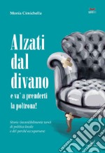 Alzati dal divano e va' a prenderti la poltrona! Storie (incredibilmente vere) di politica locale e del perché occuparsene libro