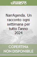 NarrAgenda. Un racconto ogni settimana per tutto l'anno 2024