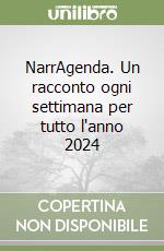 NarrAgenda. Un racconto ogni settimana per tutto l'anno 2024 libro