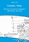 Crossing music. Dialogo con Antonio Giacometti compositore educatore. Con CD-Audio libro