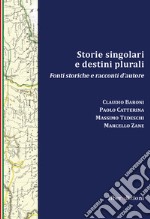 Storie singolari e destini plurali. Fonti storiche e racconti d'autore libro