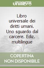 Libro universale dei diritti umani. Uno sguardo dal carcere. Ediz. multilingue