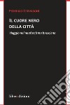 Il cuore nero della città. Viaggio nel neofascismo bresciano libro di Gervasoni Federico