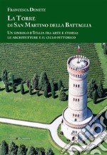 La Torre di san Martino della Battaglia. Un simbolo d'Italia fra arte e storia: le architetture e il ciclo pittorico