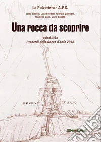 Una rocca da scoprire. Estratti da «I venerdì della Rocca d'Anfo 2018»