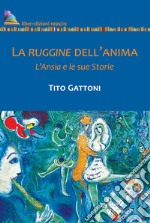 La ruggine dell'anima. L'ansia e le sue storie libro