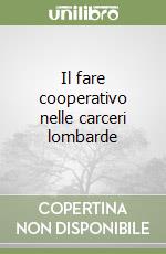 Il fare cooperativo nelle carceri lombarde libro