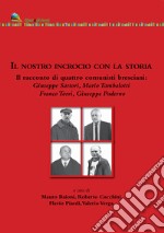 Il nostro incrocio con la storia. Il racconto di quattro comunisti bresciani