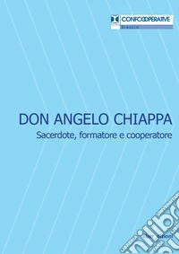 Don Angelo Chiappa. Sacerdote, formatore e cooperatore