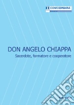 Don Angelo Chiappa. Sacerdote, formatore e cooperatore