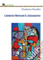 Candido Bianchi è l'assassino libro