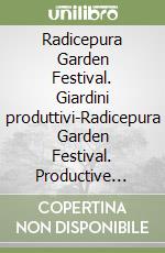 Radicepura Garden Festival. Giardini produttivi-Radicepura Garden Festival. Productive gardens. Ediz. bilingue