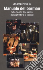 Manuale del barman. Tutto ciò che devi sapere dalla caffetteria ai cocktail