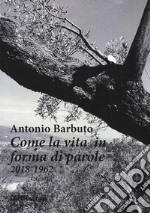 Come la vita in forma di parole (2018-1962) libro