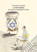 La Forlì ebraica. Una storia tra integrazione e Shoah libro