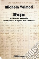 Rosa. La storia mai raccontata di una giovane immigrata italo americana libro