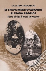 Si stava meglio quando si stava peggio? Scorci di vita di metà Novecento