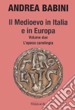 Il Medioevo in Italia e in Europa. Vol. 2: L' epoca carolingia