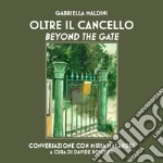 Oltre il cancello. Conversazione con Miria Malandri-Beyond the gate